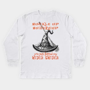 You just flipped my Witch Switch. Kids Long Sleeve T-Shirt